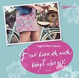 CD Brav kann ich auch, bringt aber nix von Ingrid Metz-Neun