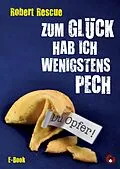 E-Book (epub) Zum Glück hab ich wenigstens Pech von Robert Rescue