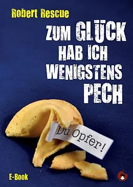 E-Book (epub) Zum Glück hab ich wenigstens Pech von Robert Rescue