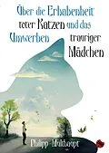 E-Book (epub) Über die Erhabenheit toter Katzen und das Umwerben trauriger Mädchen von Philipp Multhaupt