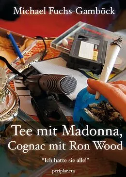 E-Book (epub) Tee mit Madonna, Cognac mit Ron Wood von Michael Fuchs-Gamböck