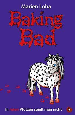E-Book (epub) Baking Bad - In roten Pfützen spielt man nicht von Marien Loha