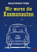 E-Book (epub) Wir waren die Kosmonauten von Maschenka Tobe