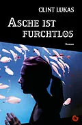 E-Book (epub) Asche ist furchtlos von Clint Lukas