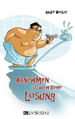 E-Book (epub) Abnehmen ist auch keine Lösung von Andre Wiesler