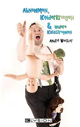 E-Book (epub) Abnehmen, Kinderkriegen und andere Katastrophen von Andre Wiesler