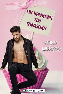 E-Book (epub) Ein Traummann zum Vernaschen von Katinka Uhlenbrock