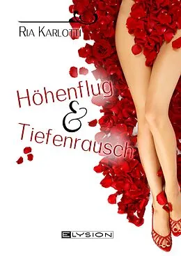 E-Book (epub) Höhenflug & Tiefenrausch von Ria Karlotti