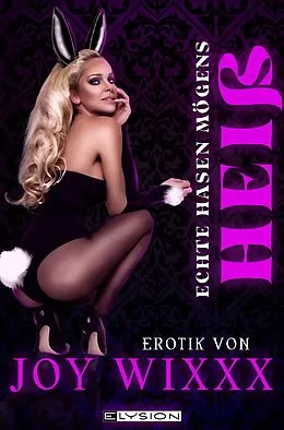 E-Book (epub) Echte Hasen mögens heiß von Joy Wixxxx