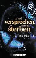 E-Book (epub) Du hast versprochen nicht zu sterben von Gabriele Ketterl