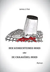 Fester Einband Der Kehrichteimer-Mord oder De Chaakübel-Mord von James J. Frei