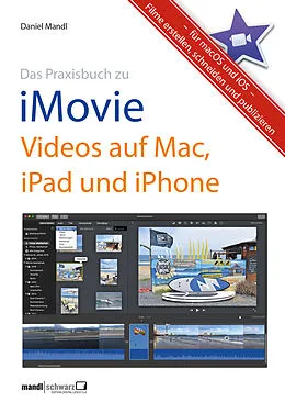 E-Book (epub) Praxisbuch zu iMovie - Videos auf Mac, iPad und iPhone / für macOS und iOS von Daniel Mandl