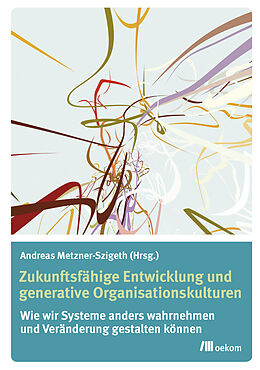 E-Book (pdf) Zukunftsfähige Entwicklung und generative Organisationskulturen von Andreas Metzner-Szigeth