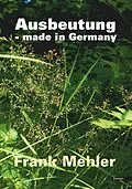 E-Book (epub) Ausbeutung - made in Germany von Frank Mehler