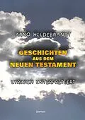E-Book (epub) Geschichten aus dem Neuen Testament - Lyrisch interpretiert von Arno Hildebrandt