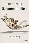 E-Book (epub) Senioren im Netz: Spiel und Spiegel von Edith Zeile