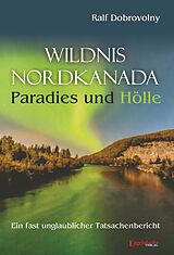 Kartonierter Einband Wildnis Nordkanada - Paradies und Hölle von Ralf Dobrovolny