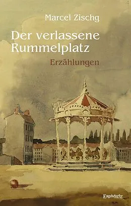 E-Book (epub) Der verlassene Rummelplatz von Marcel Zischg