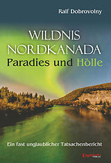 E-Book (epub) Wildnis Nordkanada - Paradies und Hölle von Ralf Dobrovolny