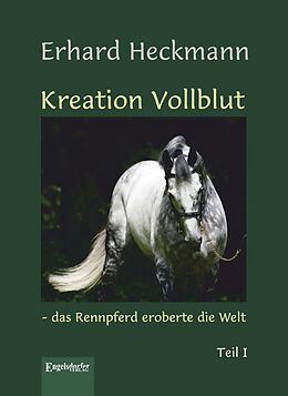 Fester Einband Kreation Vollblut  das Rennpferd eroberte die Welt (Band 1) von Erhard Heckmann