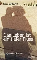 E-Book (epub) Das Leben ist ein tiefer Fluss von Rose Zaddach
