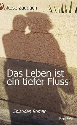 E-Book (epub) Das Leben ist ein tiefer Fluss von Rose Zaddach