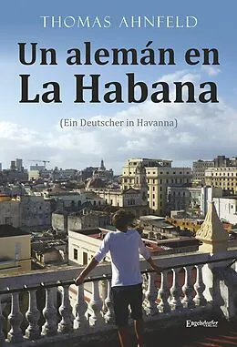 E-Book (epub) Un alemán en La Habana - Ein Deutscher in Havanna von Thomas Ahnfeld