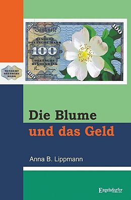 Kartonierter Einband Die Blume und das Geld von Annette Lippmann