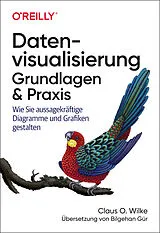 Kartonierter Einband Datenvisualisierung  Grundlagen und Praxis von Claus O. Wilke