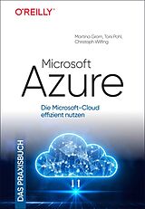 Fester Einband Microsoft Azure  Das Praxisbuch von Martina Grom, Toni Pohl, Christoph Wilfing