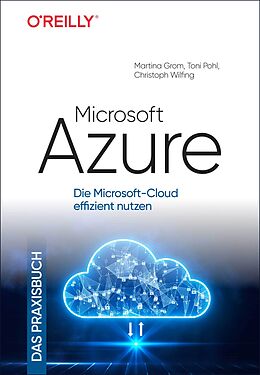 Fester Einband Microsoft Azure  Das Praxisbuch von Martina Grom, Toni Pohl, Christoph Wilfing