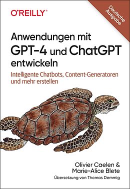 Kartonierter Einband Anwendungen mit GPT-4 und ChatGPT entwickeln von Olivier Caelen, Marie-Alice Biete