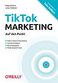E-Book (pdf) TikTok-Marketing  Auf den Punkt von Katja Ahrens, Lena Feldsien, Felix Beilharz
