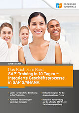 E-Book (epub) Das Buch zum Kurs: SAP-Training in 10 Tagen  Integrierte Geschäftsprozesse in SAP S/4HANA von Ernst Schulten