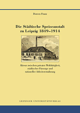 Fester Einband Die Städtische Speiseanstalt zu Leipzig 1849-1914 von Doreen Franz