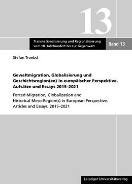 Paperback Gewaltmigration, Globalisierung und Geschichtsregion(en) in europäischer Perspektive. Aufsätze und Essays 2015-2021 von Stefan Troebst