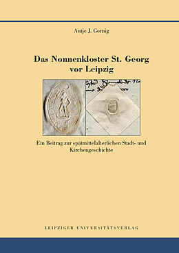 Fester Einband Das Nonnenkloster St. Georg vor Leipzig von Antje J. Gornig