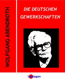 E-Book (epub) Die deutschen Gewerkschaften von Wolfgang Abendroth