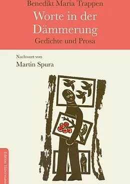 E-Book (epub) Worte in der Dämmerung von Benedikt Maria Trappen, Martin Spura