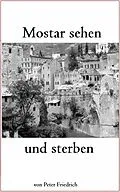 E-Book (epub) Mostar sehen und sterben von Peter Friedrich