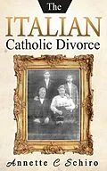 E-Book (epub) The Italian Catholic Divorce von Annette C. Schiro