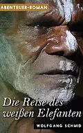 E-Book (epub) Die Reise des weißen Elefanten von Wolfgang Schmid
