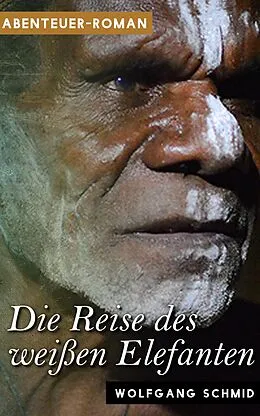 E-Book (epub) Die Reise des weißen Elefanten von Wolfgang Schmid