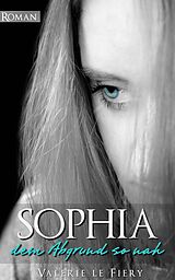 E-Book (epub) Sophia - Dem Abgrund so nah von Valerie le Fiery