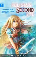 E-Book (epub) Felicia's Second Life Volume 1 von Shiina Ai