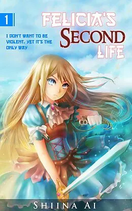 E-Book (epub) Felicia's Second Life Volume 1 von Shiina Ai