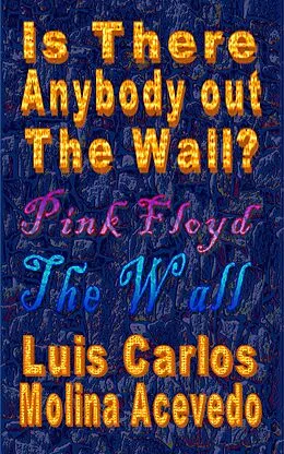 E-Book (epub) Is There Anybody Out The Wall? von Luis Carlos Molina Acevedo