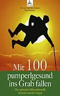 E-Book (epub) Mit 100 pumperlgesund ins Grab fallen von Jan-Dirk Fauteck