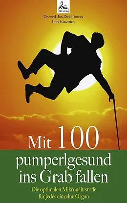 E-Book (epub) Mit 100 pumperlgesund ins Grab fallen von Jan-Dirk Fauteck