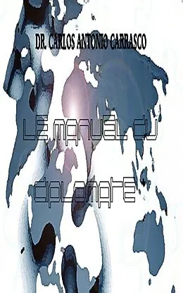 E-Book (epub) Le Manuel Du Diplomate von Carlos Antonio Carrasco